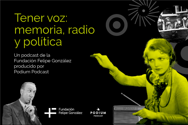 Presentamos ‘Tener voz’: un podcast de la Fundación Felipe González